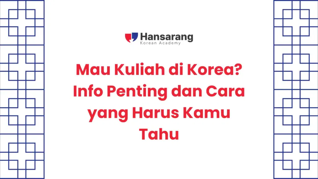 Mau Kuliah di Korea Info Penting dan Cara yang Harus Kamu Tahu