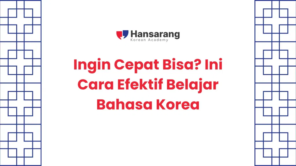 Ingin Cepat Bisa Ini Cara Belajar Bahasa Korea yang efektif
