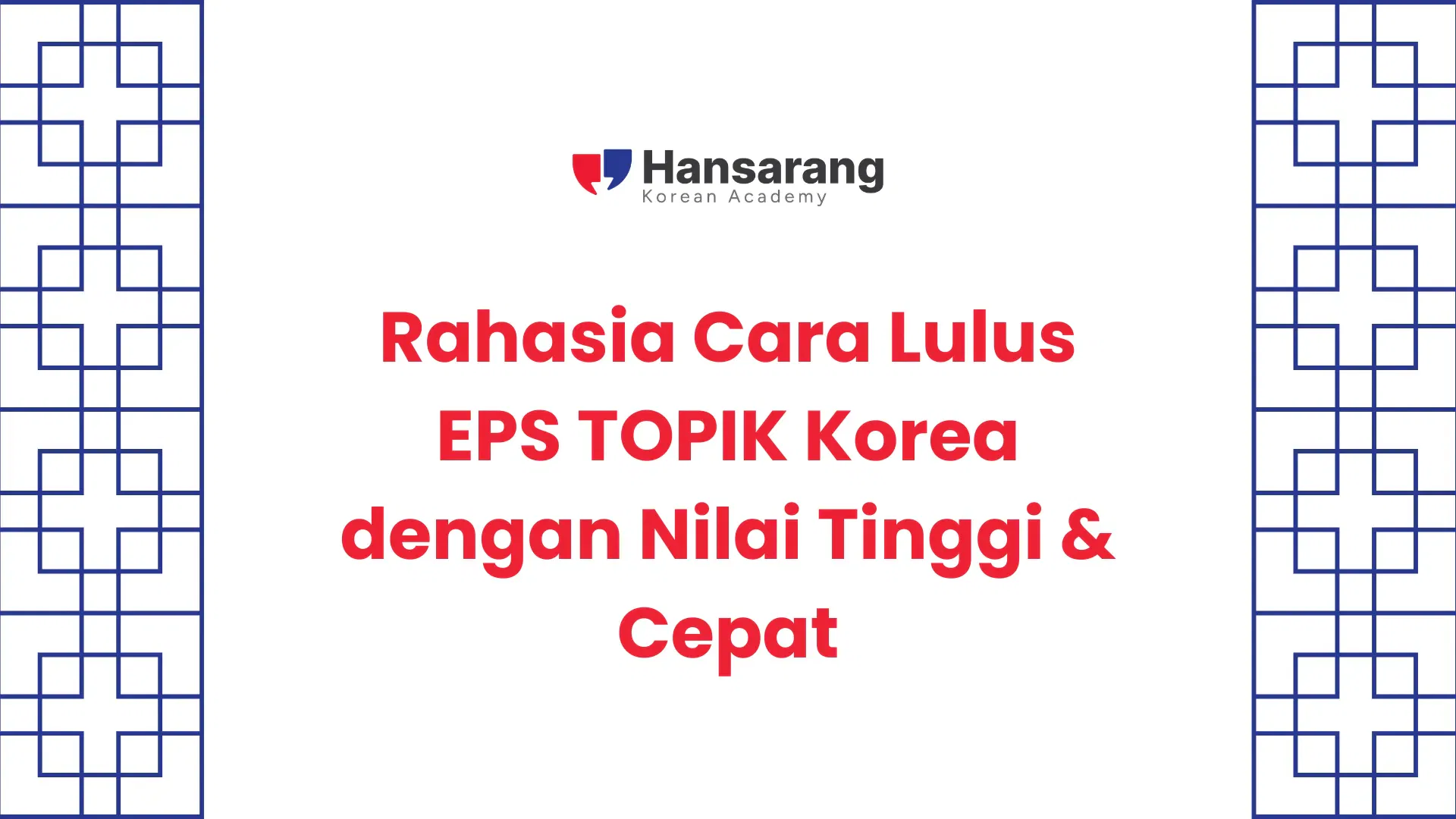 Rahasia Cara Lulus EPS TOPIK Korea dengan Nilai Tinggi & Cepat - Hansarang