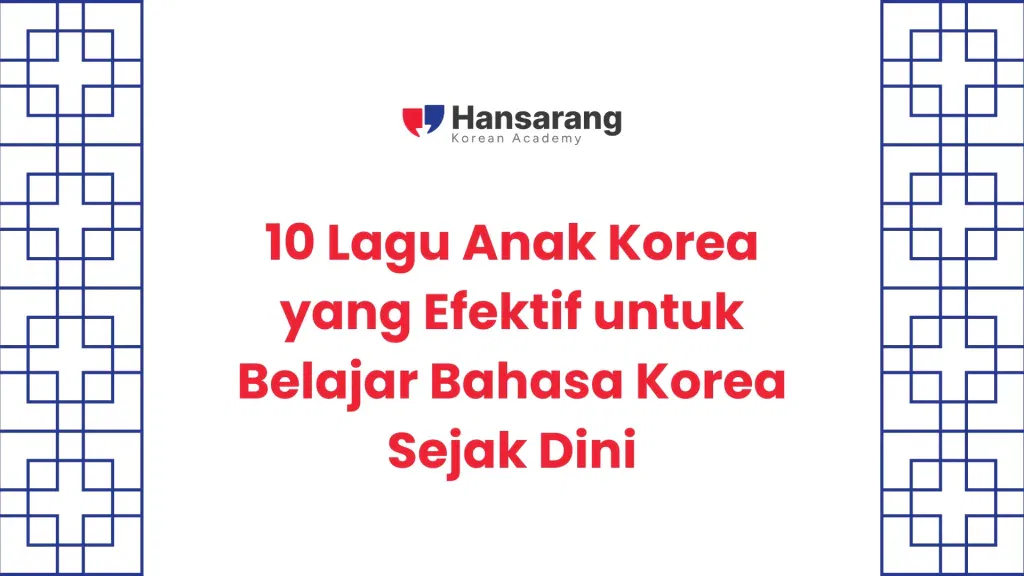 10 Lagu Anak Korea yang Efektif untuk Belajar Bahasa Korea Sejak Dini