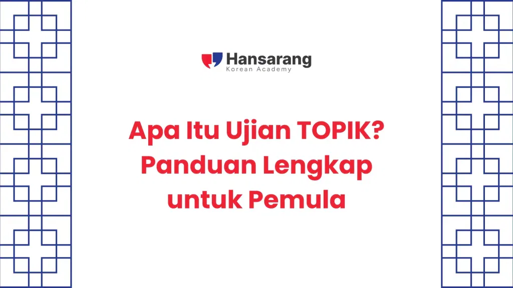 Apa Itu Ujian TOPIK? Panduan Lengkap untuk Pemula