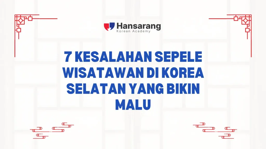 7 Kesalahan Sepele Wisatawan di Korea Selatan yang Bikin Malu