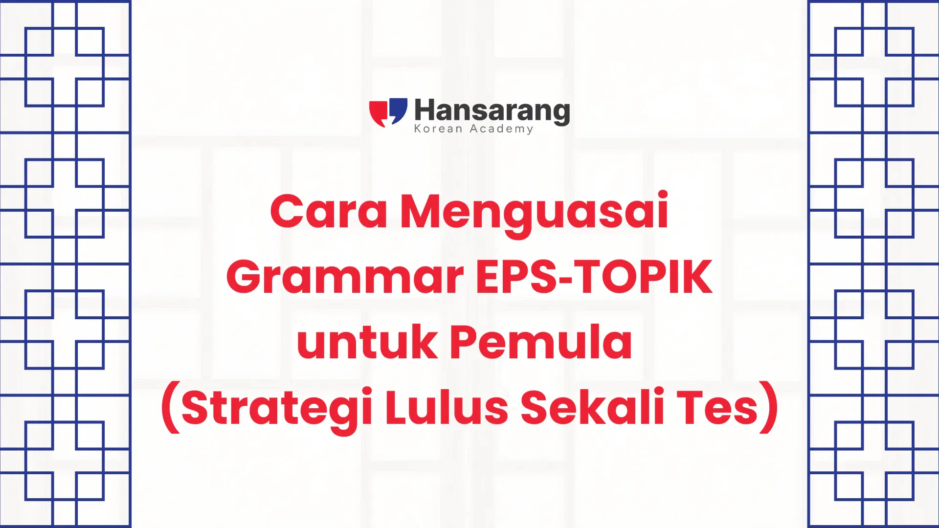 Cara Menguasai Grammar EPS‑TOPIK untuk Pemula (Strategi Lulus Sekali Tes)