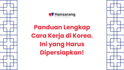 3. Panduan Lengkap Cara Kerja di Korea