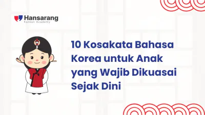 10 Kosakata Bahasa Korea untuk Anak yang Wajib Dikuasai Sejak Dini - Hansarang