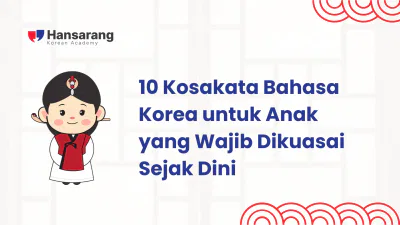 10 Kosakata Bahasa Korea untuk Anak yang Wajib Dikuasai Sejak Dini - Hansarang