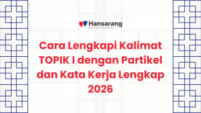 Cara Lengkapi Kalimat TOPIK I dengan Partikel dan Kata Kerja - Hansarang