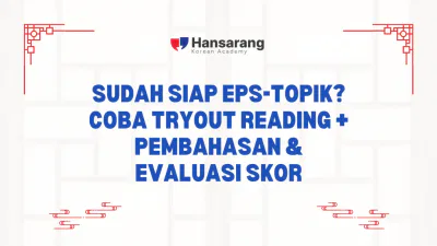 Sudah Siap EPS-TOPIK? Coba Tryout Reading + Pembahasan & Evaluasi Skor