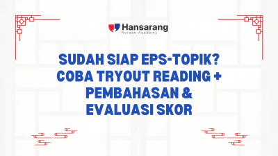 Sudah Siap EPS-TOPIK? Coba Tryout Reading + Pembahasan & Evaluasi Skor